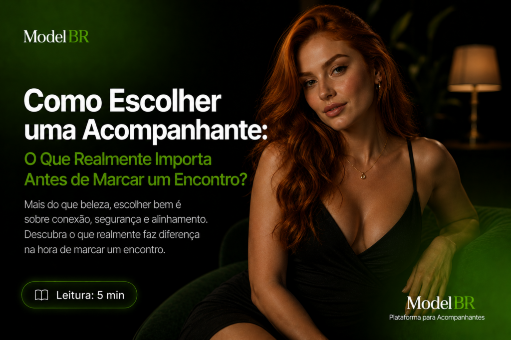 Como Escolher uma Acompanhante: Guia completo para ter uma boa experiência.