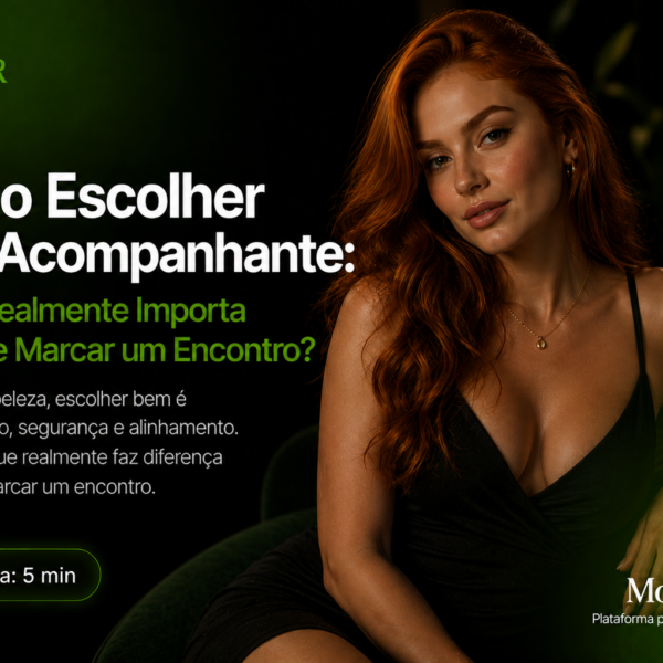 Como Escolher uma Acompanhante: Guia completo para ter uma boa experiência.