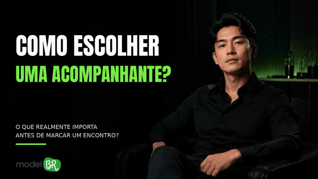 Como Escolher uma Acompanhante: Guia completo para ter uma boa experiência.