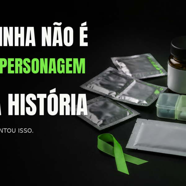 Camisinha não é o único personagem dessa história, e ninguém te contou isso
