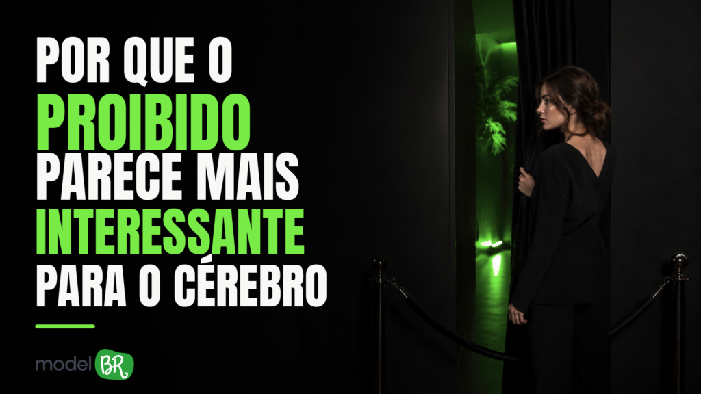 POR QUE O PROIBIDO PARECE MAIS INTERESSANTE PARA O CÉREBRO
