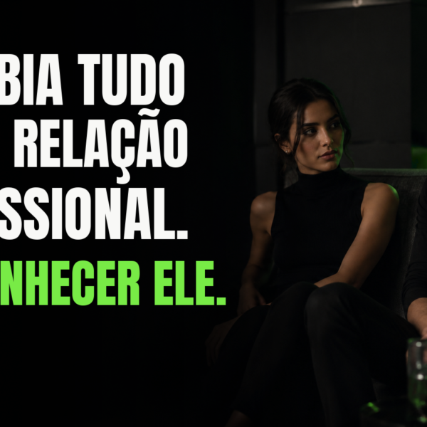 “Eu sabia tudo sobre relação profissional. Até conhecer ele.”