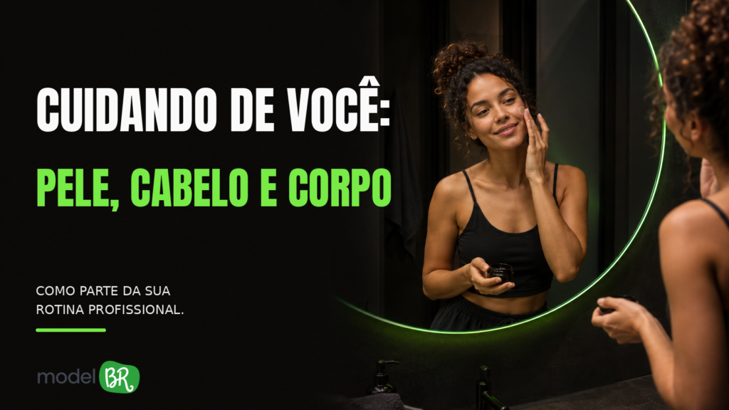 Cuidando de Você: Pele, Cabelo e Corpo Como Parte da Sua Rotina Profissional