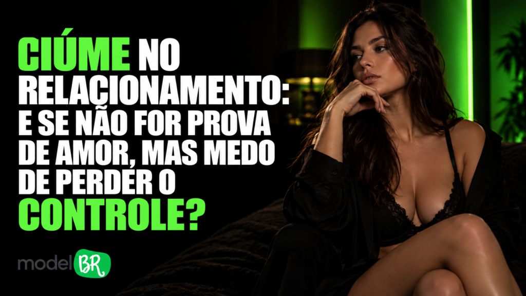 Ciúme no relacionamento: e se não for prova de amor, mas medo de perder o controle?