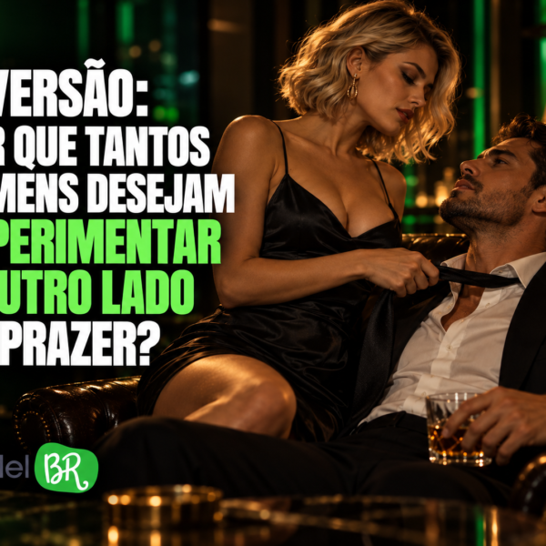 Inversão: por que tantos homens desejam experimentar o outro lado do prazer?